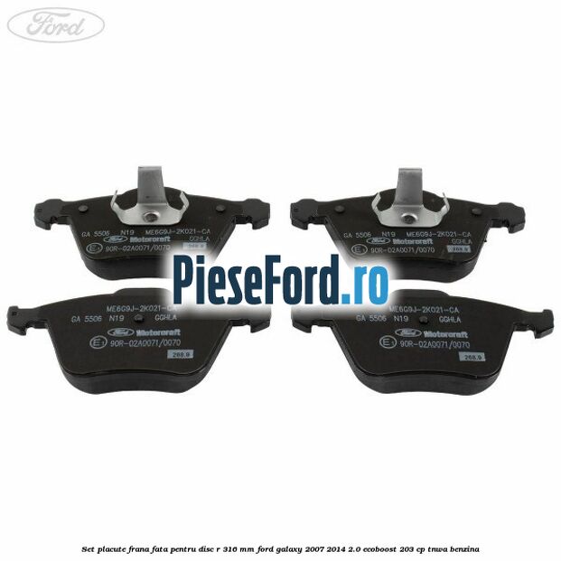 Set placute frana fata pentru disc R 316 MM Ford Galaxy 2007-2014 2.0 EcoBoost 203 cp Set placute frana fata pentru disc R 316 MM Ford Galaxy 2007-2014 2.0 EcoBoost 203 cp TNWA benzina