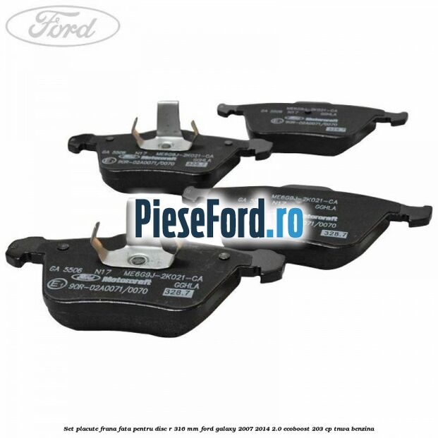 Set placute frana fata pentru disc R 316 MM Ford Galaxy 2007-2014 2.0 EcoBoost 203 cp Set placute frana fata pentru disc R 316 MM Ford Galaxy 2007-2014 2.0 EcoBoost 203 cp TNWA benzina