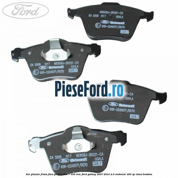 Set placute frana fata pentru disc R 316 MM Ford Galaxy 2007-2014 2.0 EcoBoost 203 cp Set placute frana fata pentru disc R 316 MM Ford Galaxy 2007-2014 2.0 EcoBoost 203 cp TNWA benzina