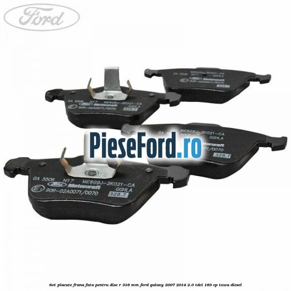 Set placute frana fata pentru disc R 316 MM Ford Galaxy 2007-2014 2.0 TDCi 163 cp Set placute frana fata pentru disc R 316 MM Ford Galaxy 2007-2014 2.0 TDCi 163 cp TXWA diesel