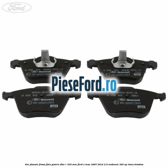 Set placute frana fata pentru disc R 316 MM Ford S-Max 2007-2014 2.0 EcoBoost 203 cp Set placute frana fata pentru disc R 316 MM Ford S-Max 2007-2014 2.0 EcoBoost 203 cp TNWA benzina