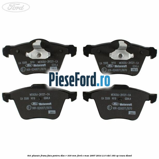 Set placute frana fata pentru disc R 316 MM Ford S-Max 2007-2014 2.0 TDCi 163 cp TXWA diesel