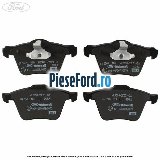 Set placute frana fata pentru disc R 316 MM Ford S-Max 2007-2014 2.2 TDCi 175 cp Q4WA diesel