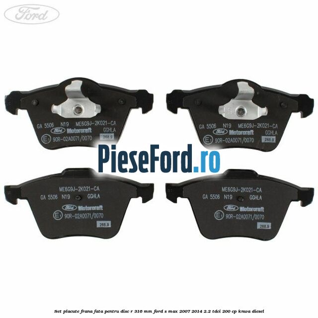 Set placute frana fata pentru disc R 316 MM Ford S-Max 2007-2014 2.2 TDCi 200 cp KNWA diesel