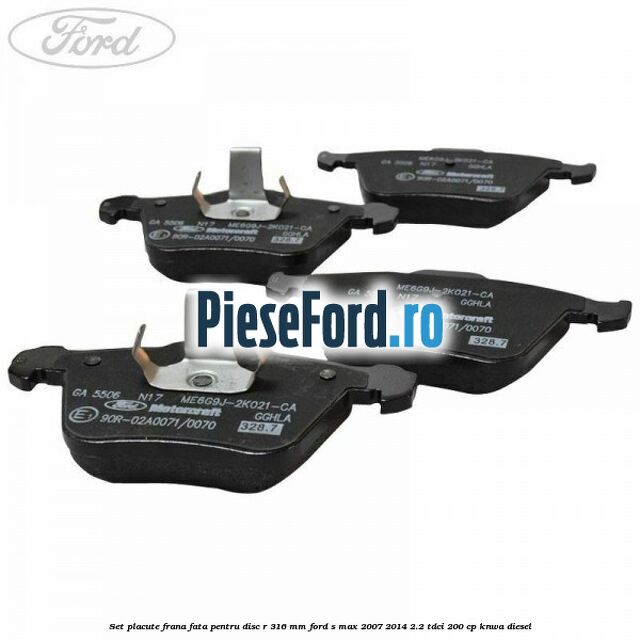 Set placute frana fata pentru disc R 316 MM Ford S-Max 2007-2014 2.2 TDCi 200 cp KNWA diesel