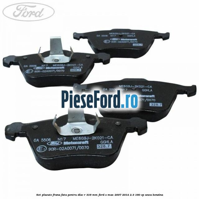 Set placute frana fata pentru disc R 316 MM Ford S-Max 2007-2014 2.3 160 cp Set placute frana fata pentru disc R 316 MM Ford S-Max 2007-2014 2.3 160 cp SEWA benzina