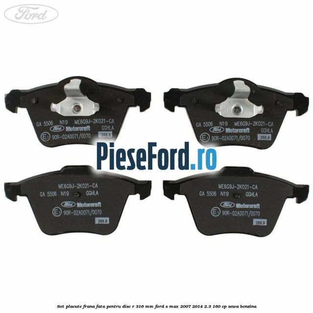 Set placute frana fata pentru disc R 316 MM Ford S-Max 2007-2014 2.3 160 cp Set placute frana fata pentru disc R 316 MM Ford S-Max 2007-2014 2.3 160 cp SEWA benzina