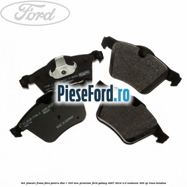 Set placute frana fata pentru disc R 316 MM premium Ford Galaxy 2007-2014 2.0 EcoBoost 203 cp Set placute frana fata pentru disc R 316 MM premium Ford Galaxy 2007-2014 2.0 EcoBoost 203 cp TNWA benzina
