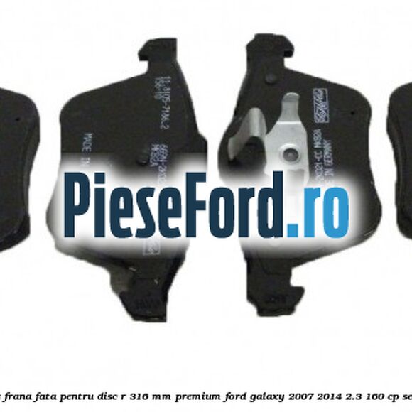 Set placute frana fata pentru disc R 316 MM premium Ford Galaxy 2007-2014 2.3 160 cp Set placute frana fata pentru disc R 316 MM premium Ford Galaxy 2007-2014 2.3 160 cp SEWA benzina