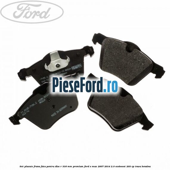 Set placute frana fata pentru disc R 316 MM premium Ford S-Max 2007-2014 2.0 EcoBoost 203 cp Set placute frana fata pentru disc R 316 MM premium Ford S-Max 2007-2014 2.0 EcoBoost 203 cp TNWA benzina