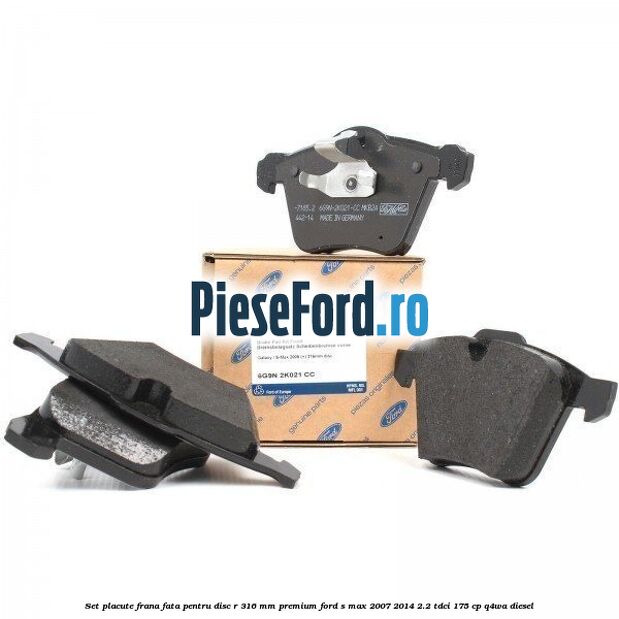 Set placute frana fata pentru disc R 316 MM premium Ford S-Max 2007-2014 2.2 TDCi 175 cp