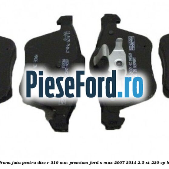 Set placute frana fata pentru disc R 316 MM premium Ford S-Max 2007-2014 2.5 ST 220 cp HUWA benzina