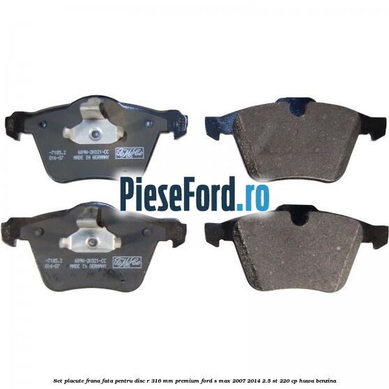 Set placute frana fata pentru disc R 316 MM premium Ford S-Max 2007-2014 2.5 ST 220 cp HUWA benzina
