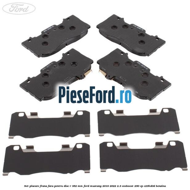 Set placute frana fata pentru disc R 352 MM Ford Mustang 2018-2022 2.3 EcoBoost 290 cp C23HD0D benzina