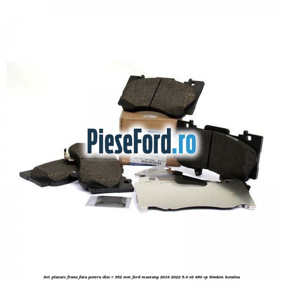 Set placute frana fata pentru disc R 352 MM Ford Mustang 2018-2022 5.0 V8 450 cp 50SDEM benzina