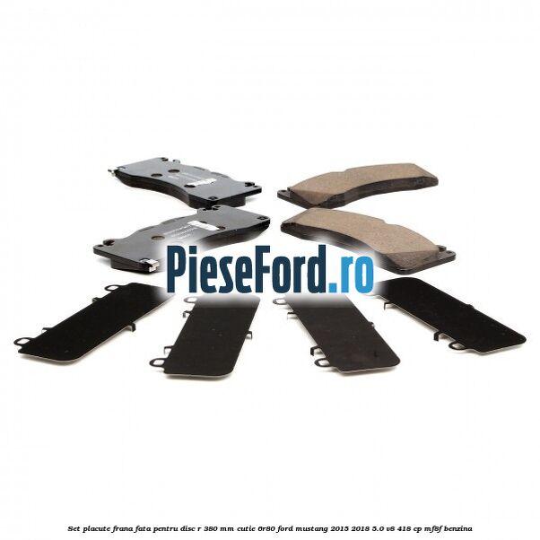 Set placute frana fata pentru disc R 380 MM cutie 6R80 Ford Mustang 2015-2018 5.0 V8 418 cp Set placute frana fata pentru disc R 380 MM cutie 6R80 Ford Mustang 2015-2018 5.0 V8 418 cp MF8F benzina
