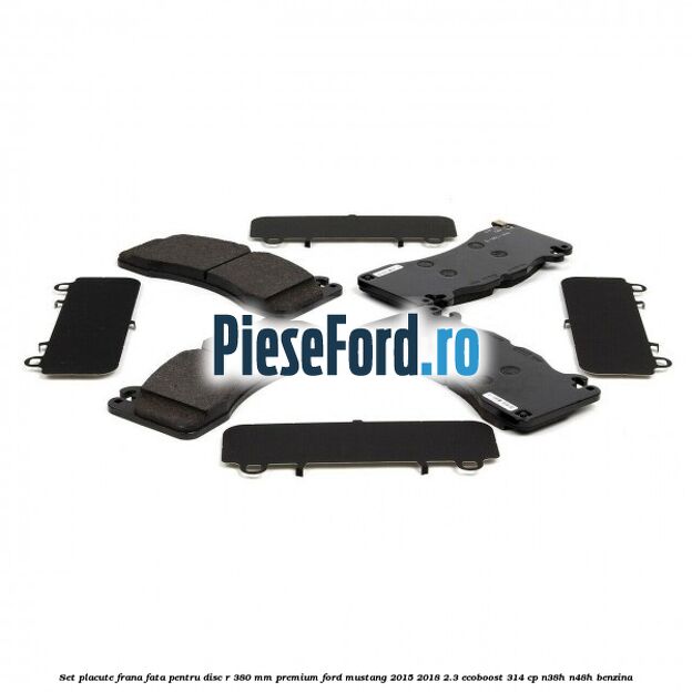 Set placute frana fata pentru disc R 380 MM premium Ford Mustang 2015-2018 2.3 EcoBoost 314 cp N38H, N48H benzina