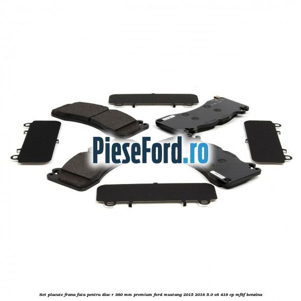 Set placute frana fata pentru disc R 380 MM premium Ford Mustang 2015-2018 5.0 V8 418 cp Set placute frana fata pentru disc R 380 MM premium Ford Mustang 2015-2018 5.0 V8 418 cp MF8F benzina
