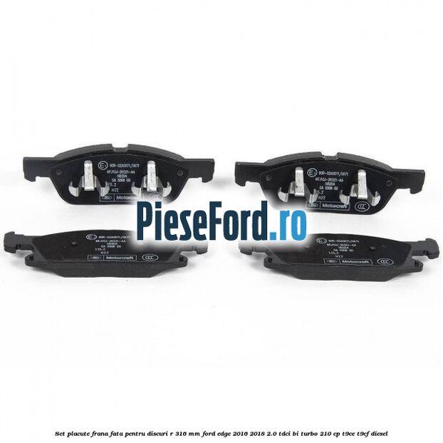Set placute frana fata pentru discuri R 316 mm Ford Edge 2016-2018 2.0 TDCi Bi-Turbo 210 cp T9CE, T9CF diesel