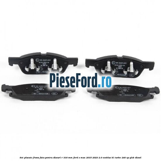 Set placute frana fata pentru discuri R 316 mm Ford S-Max 2015-2023 2.0 EcoBlue Bi-Turbo 240 cp YLCB diesel
