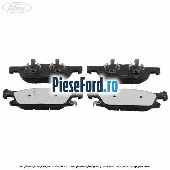 Set placute frana fata, pentru discuri R 316 mm premium Ford Galaxy 2015-2023 2.0 EcoBlue 120 cp YNCA diesel
