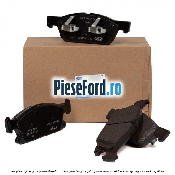 Set placute frana fata, pentru discuri R 316 mm premium Ford Galaxy 2015-2023 2.0 TDCi 4x4 180 cp