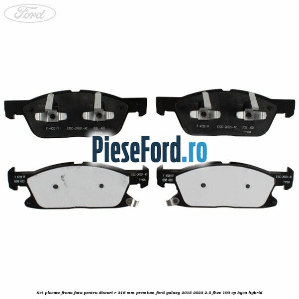 Set placute frana fata, pentru discuri R 316 mm premium Ford Galaxy 2015-2023 2.5 FHEV 190 cp BGCA hybrid
