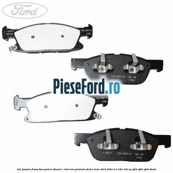 Set placute frana fata, pentru discuri R 316 mm premium Ford S-Max 2015-2023 2.0 TDCi 120 cp Set placute frana fata, pentru discuri R 316 mm premium Ford S-Max 2015-2023 2.0 TDCi 120 cp UFCA, UFCB, UFCD diesel