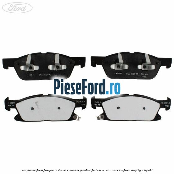 Set placute frana fata, pentru discuri R 316 mm premium Ford S-Max 2015-2023 2.5 FHEV 190 cp BGCA hybrid