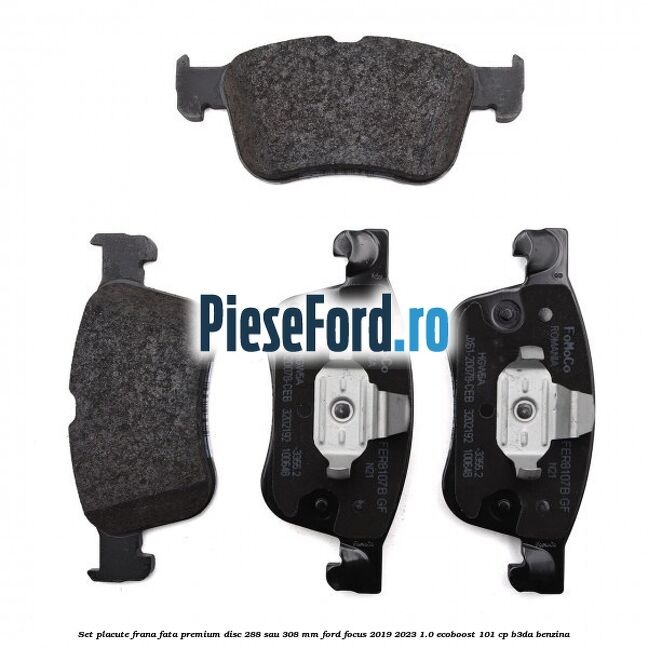 Set placute frana fata premium disc 288 sau 308 mm Ford Focus 2019-2023 1.0 EcoBoost 101 cp B3DA benzina