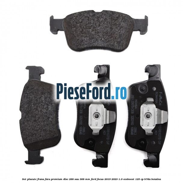 Set placute frana fata premium disc 288 sau 308 mm Ford Focus 2019-2023 1.0 EcoBoost 125 cp B7DA benzina