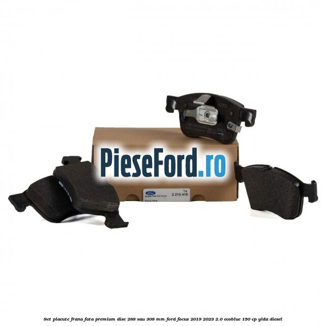 Set placute frana fata premium disc 288 sau 308 mm Ford Focus 2019-2023 2.0 EcoBlue 150 cp YLDA diesel