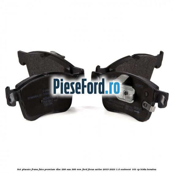 Set placute frana fata premium disc 288 sau 308 mm Ford Focus Active 2019-2023 1.0 EcoBoost 101 cp Set placute frana fata premium disc 288 sau 308 mm Ford Focus Active 2019-2023 1.0 EcoBoost 101 cp B3DA benzina