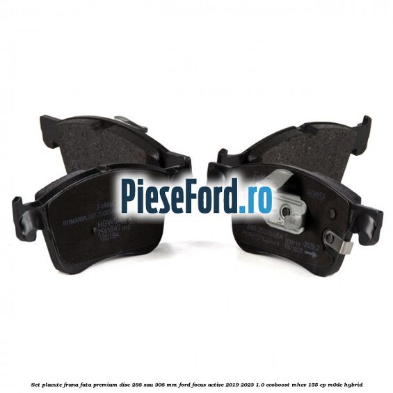 Set placute frana fata premium disc 288 sau 308 mm Ford Focus Active 2019-2023 1.0 EcoBoost mHEV 155 cp M0DC Hybrid