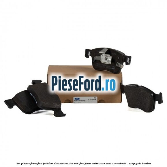 Set placute frana fata premium disc 288 sau 308 mm Ford Focus Active 2019-2023 1.5 EcoBoost 182 cp