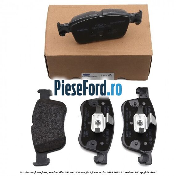 Set placute frana fata premium disc 288 sau 308 mm Ford Focus Active 2019-2023 2.0 EcoBlue 150 cp YLDA diesel