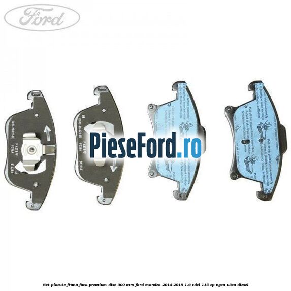 Set placute frana fata premium disc 300 mm Ford Mondeo 2014-2018 1.6 TDCi 115 cp NGCA, U3CA diesel