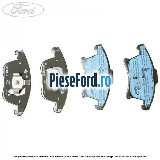 Set placute frana fata premium disc 300 mm Ford Mondeo 2014-2018 2.0 TDCi 4x4 150 cp T7CA, T7CC, T7CD, T7CE, T7CF diesel