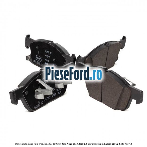 Set placute frana fata premium disc 330 mm Ford Kuga 2019-2023 2.5 Duratec Plug-in-Hybrid 225 cp BGDA hybrid