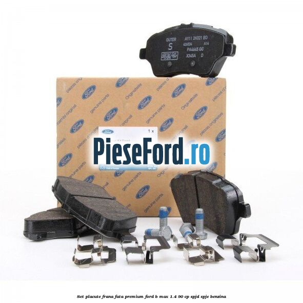 Set placute frana fata premium Ford B-Max 1.4 90 cp SPJD, SPJE benzina