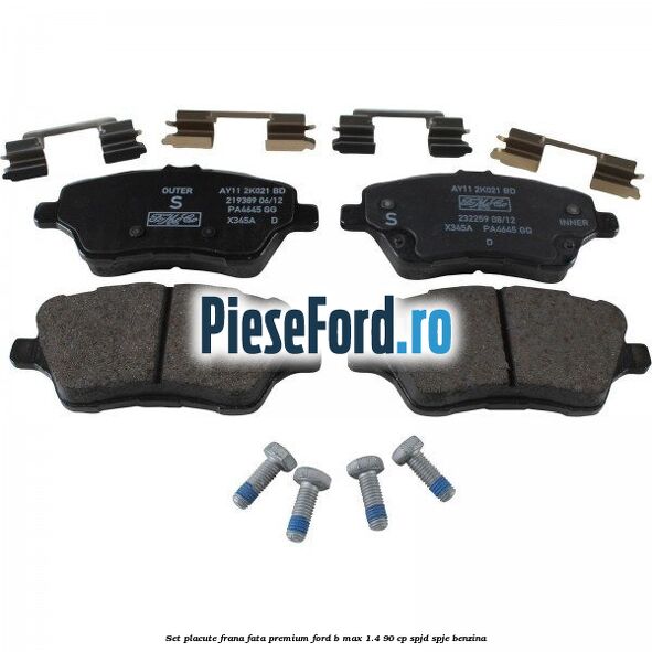Set placute frana fata premium Ford B-Max 1.4 90 cp SPJD, SPJE benzina