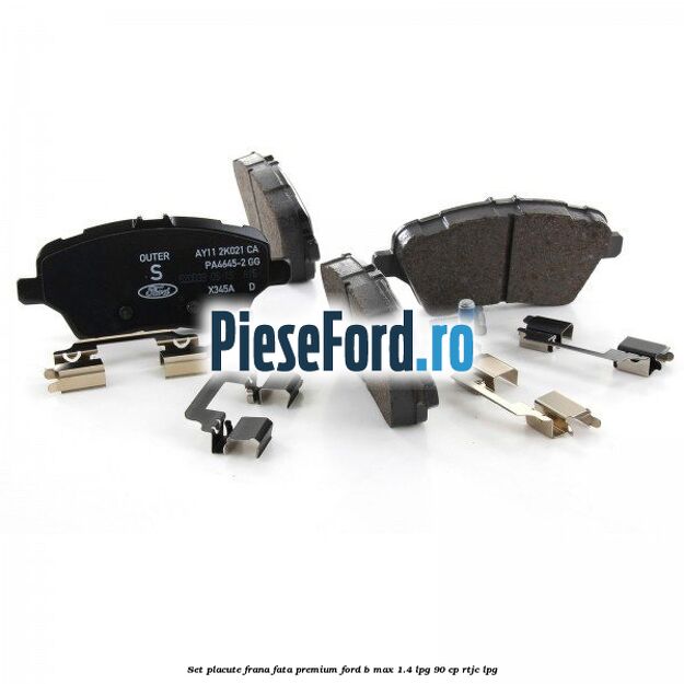 Set placute frana fata premium Ford B-Max 1.4 LPG 90 cp RTJC LPG