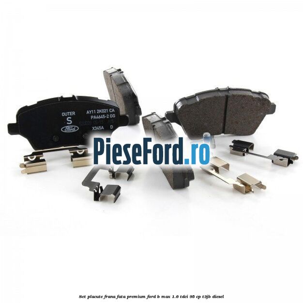 Set placute frana fata premium Ford B-Max 1.6 TDCi 95 cp T3JB diesel