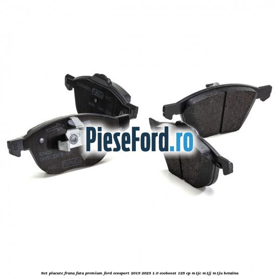 Set placute frana fata premium Ford EcoSport 2019-2023 1.0 EcoBoost 125 cp M1JC, M1JJ, M1JU benzina