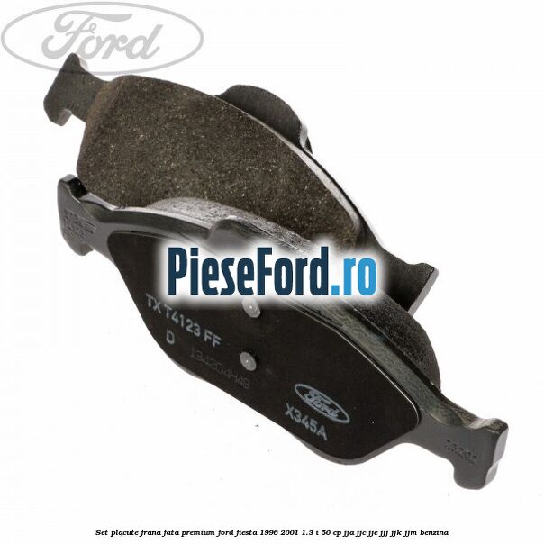 Set placute frana fata premium Ford Fiesta 1996-2001 1.3 i 50 cp JJA, JJC, JJE, JJJ, JJK, JJM benzina