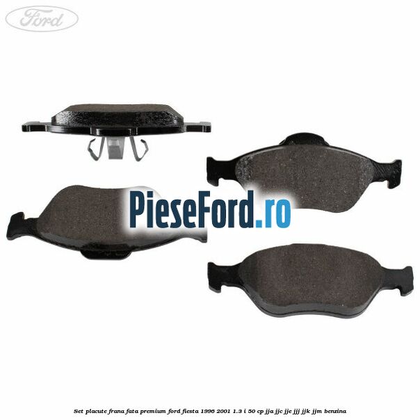 Set placute frana fata premium Ford Fiesta 1996-2001 1.3 i 50 cp JJA, JJC, JJE, JJJ, JJK, JJM benzina