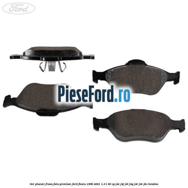 Set placute frana fata premium Ford Fiesta 1996-2001 1.3 i 60 cp Set placute frana fata premium Ford Fiesta 1996-2001 1.3 i 60 cp J4C, J4J, J4L, J4Q, J4R, J4T, JBC benzina