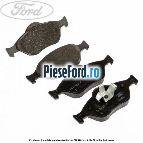 Set placute frana fata premium Ford Fiesta 1996-2001 1.4 i 16V 90 cp FHA, FHE benzina
