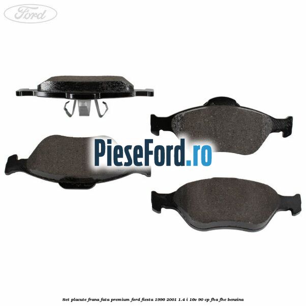 Set placute frana fata premium Ford Fiesta 1996-2001 1.4 i 16V 90 cp FHA, FHE benzina