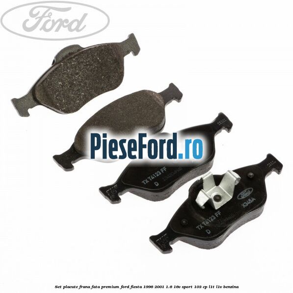 Set placute frana fata premium Ford Fiesta 1996-2001 1.6 16V Sport 103 cp L1T, L1V benzina